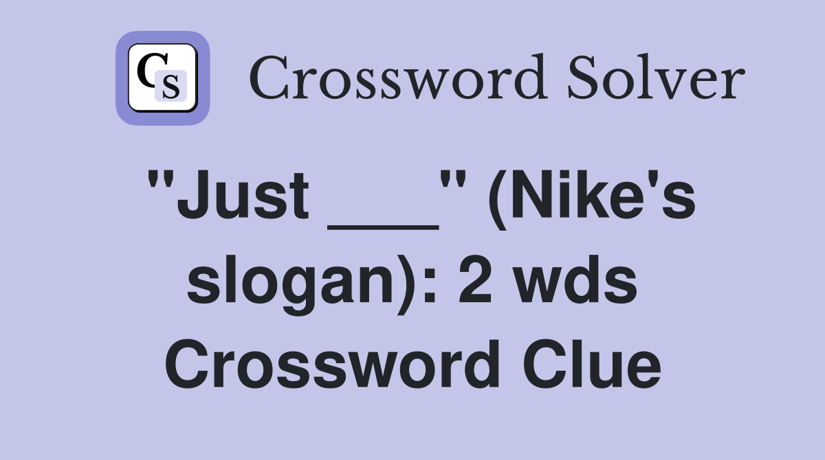 "Just ___" (Nike's slogan): 2 wds Crossword Clue