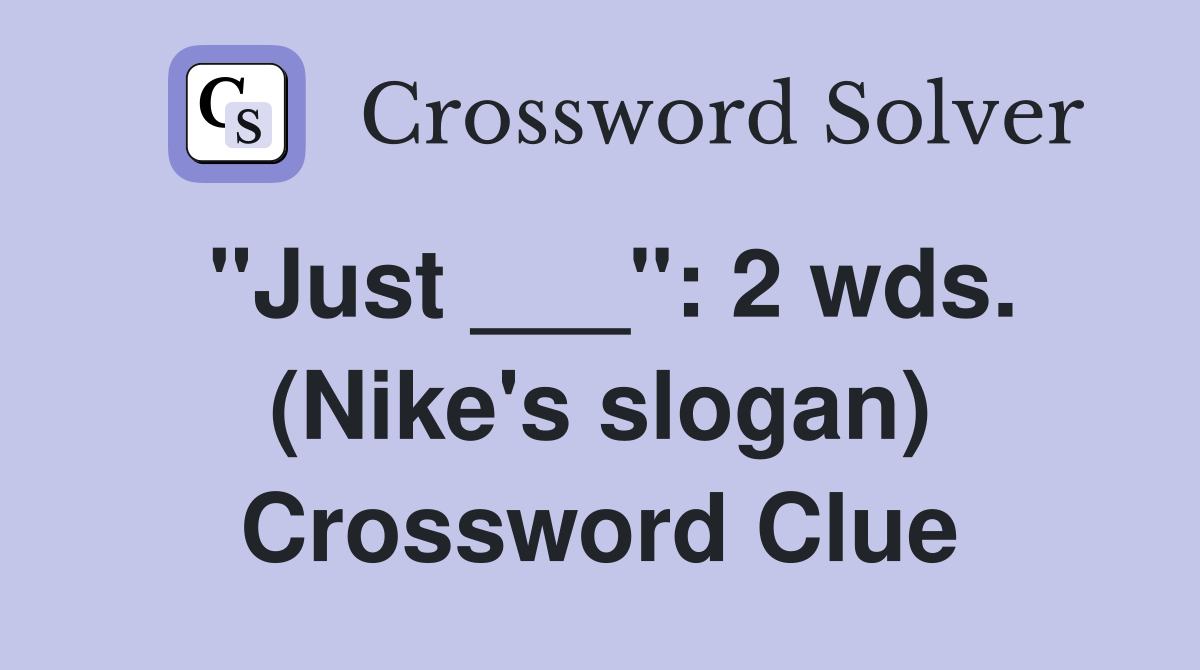 "Just ___": 2 wds. (Nike's slogan) Crossword Clue