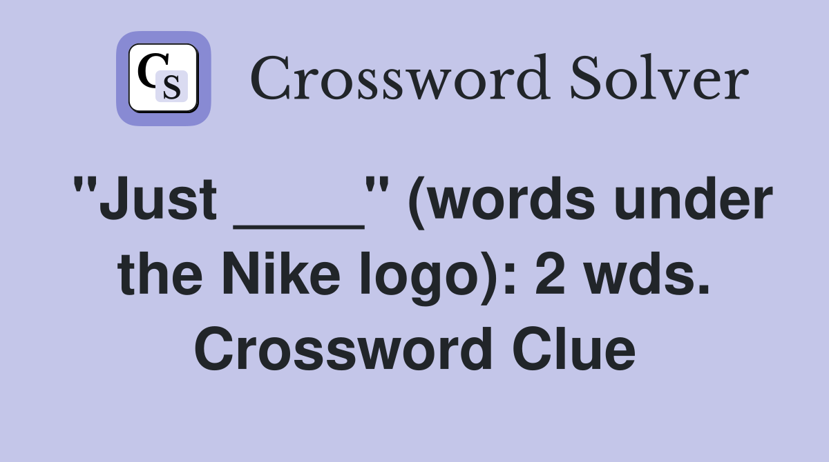 "Just ____" (words under the Nike logo): 2 wds. Crossword Clue