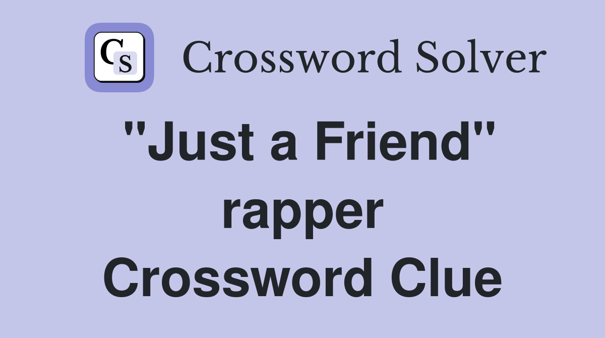 "Just a Friend" rapper Crossword Clue