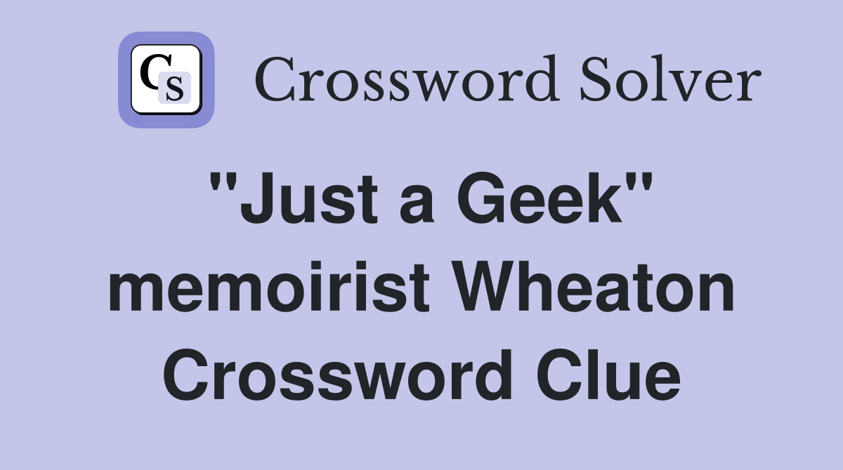 "Just a Geek" memoirist Wheaton Crossword Clue