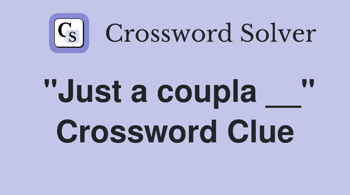 "Just a coupla __" Crossword Clue