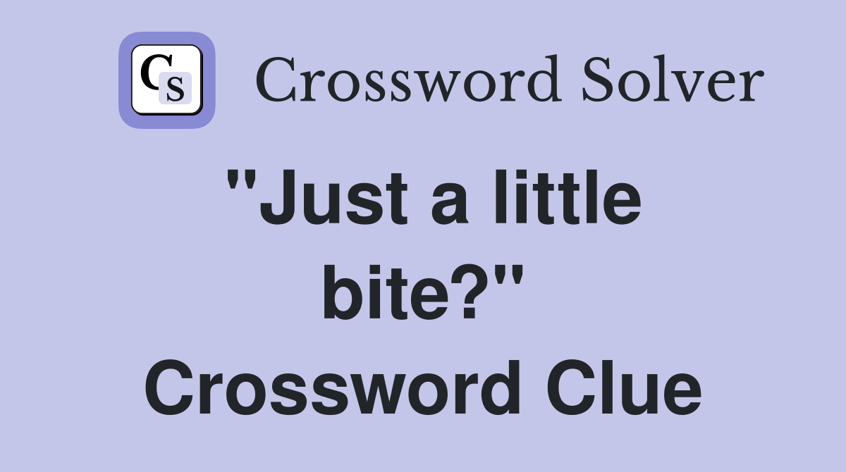 "Just a little bite?" Crossword Clue