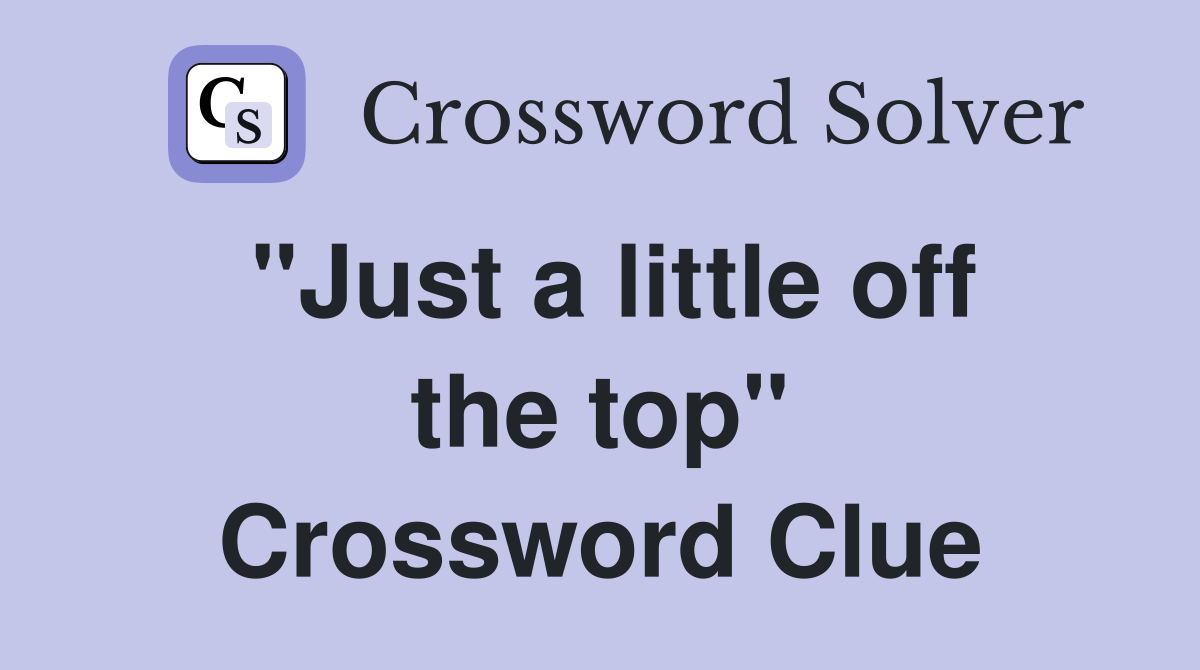 "Just a little off the top" Crossword Clue