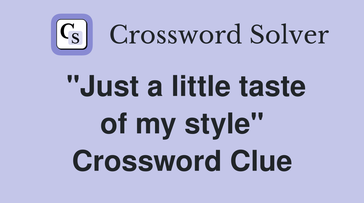 "Just a little taste of my style" Crossword Clue