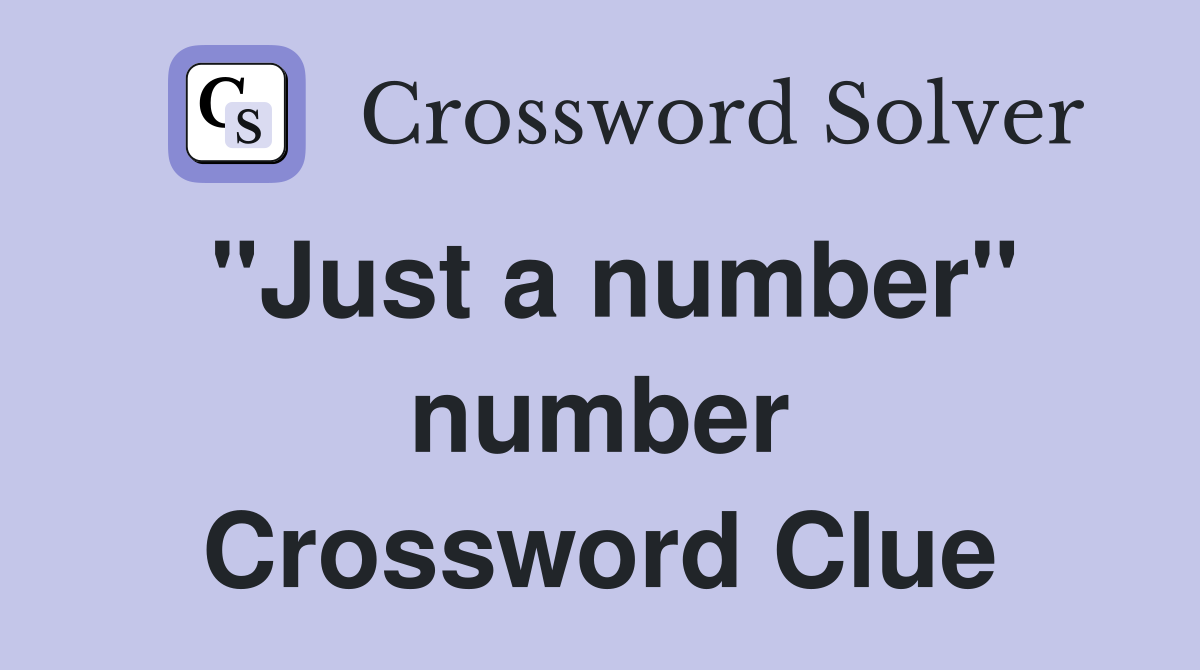 "Just a number" number Crossword Clue