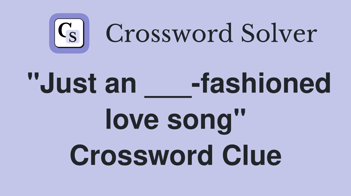 "Just an ___-fashioned love song" Crossword Clue