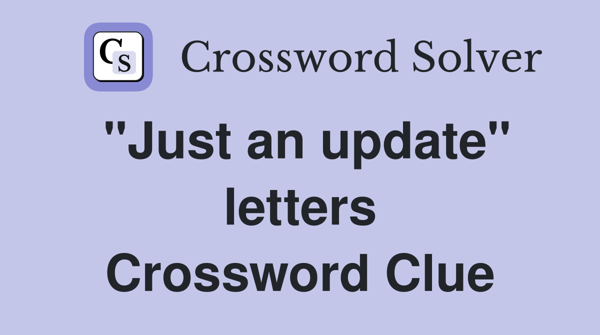 "Just an update" letters Crossword Clue