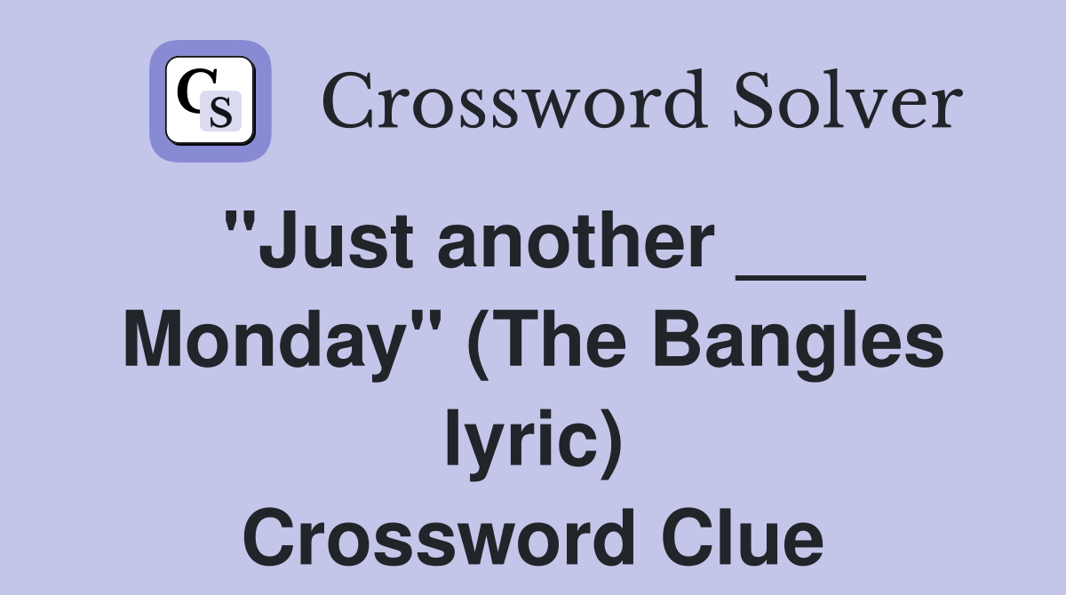 "Just another ___ Monday" (The Bangles lyric) Crossword Clue