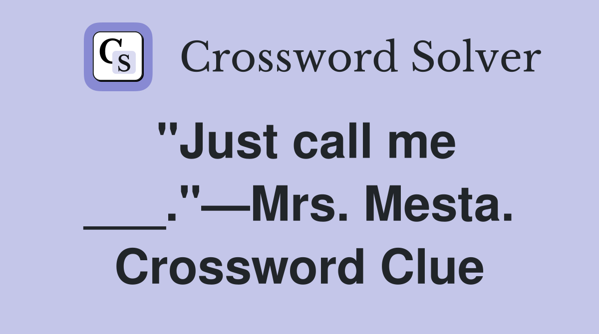 "Just call me ___."—Mrs. Mesta. Crossword Clue