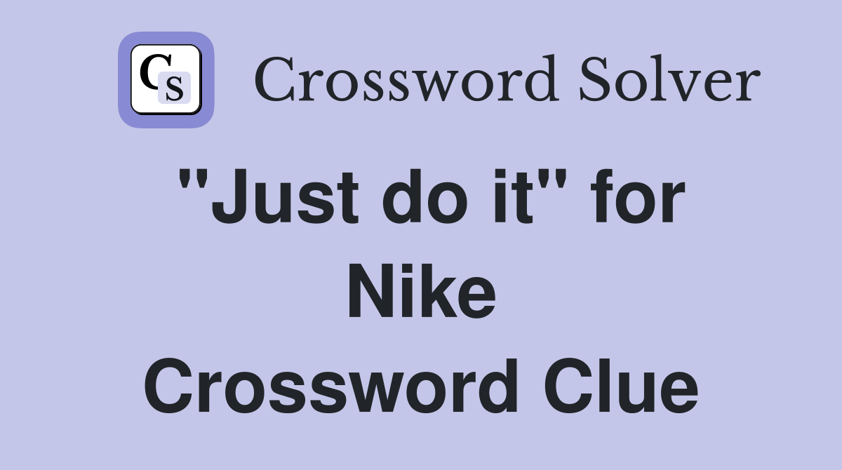 "Just do it" for Nike Crossword Clue