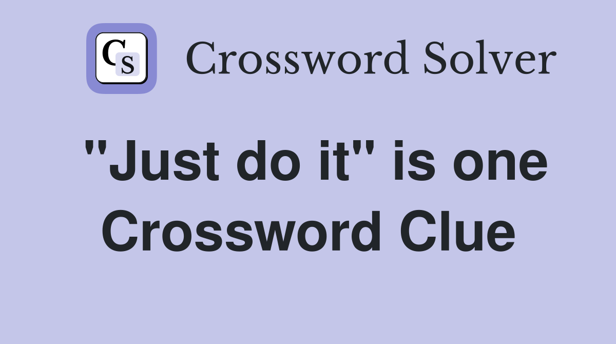 "Just do it" is one Crossword Clue