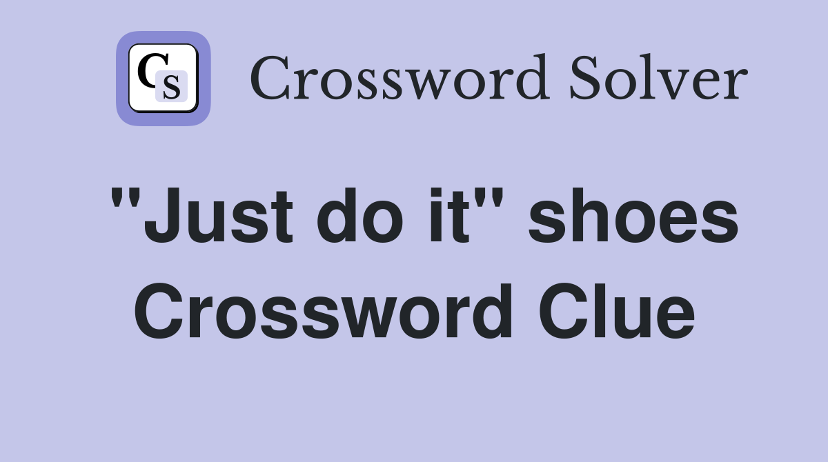 "Just do it" shoes Crossword Clue