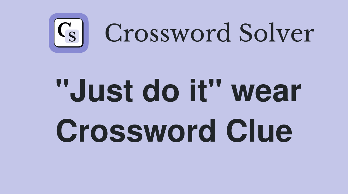 "Just do it" wear Crossword Clue