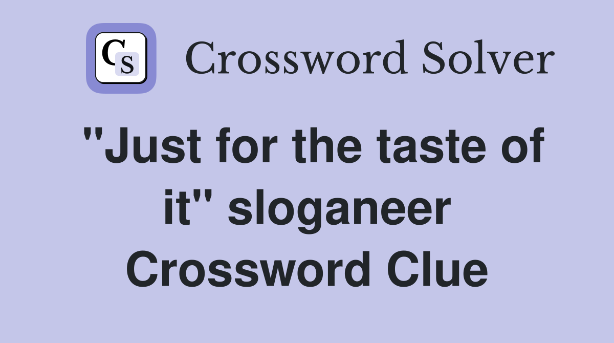 "Just for the taste of it" sloganeer Crossword Clue