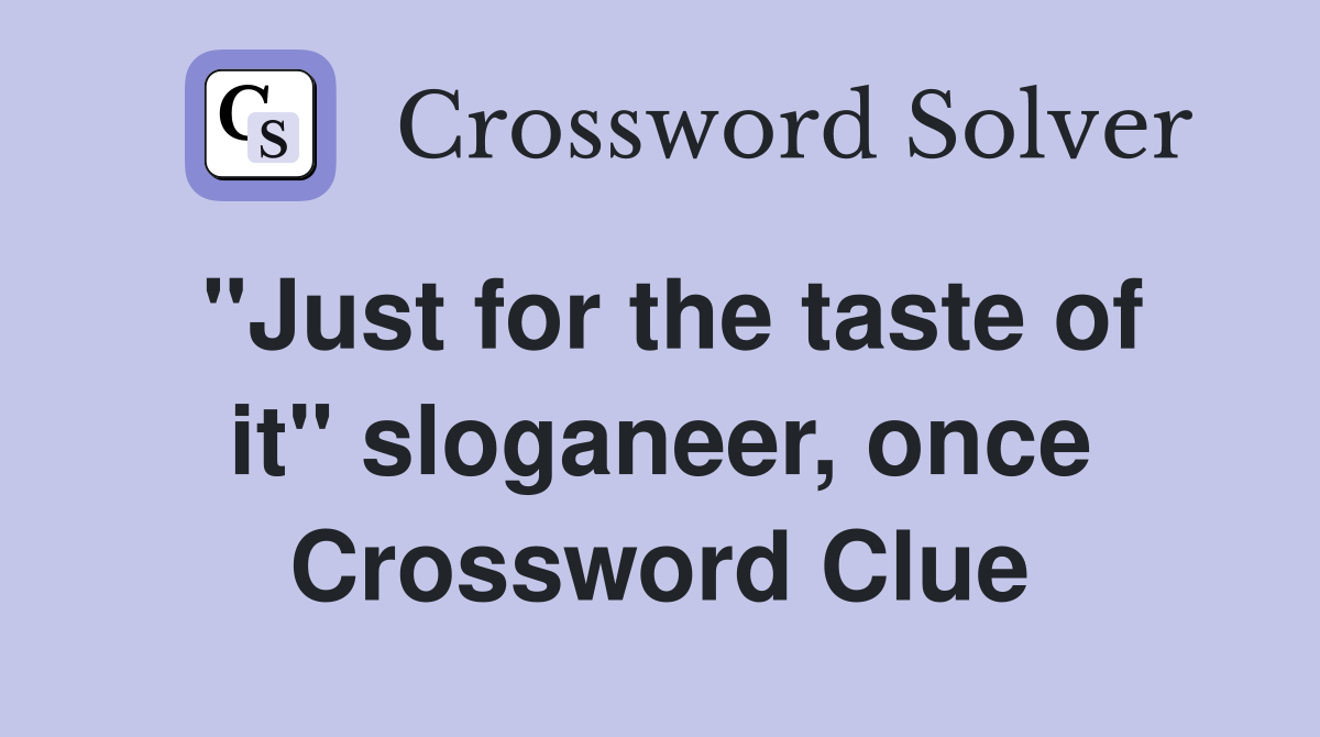 "Just for the taste of it" sloganeer, once Crossword Clue