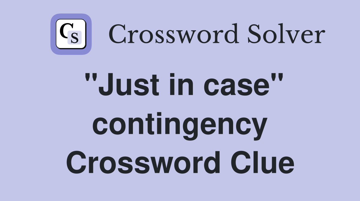 "Just in case" contingency Crossword Clue