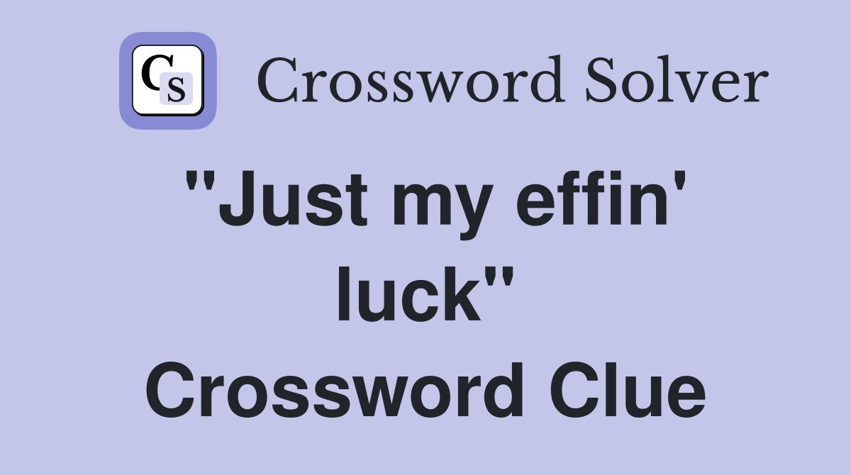 "Just my effin' luck" Crossword Clue
