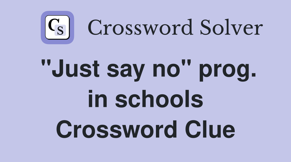"Just say no" prog. in schools Crossword Clue