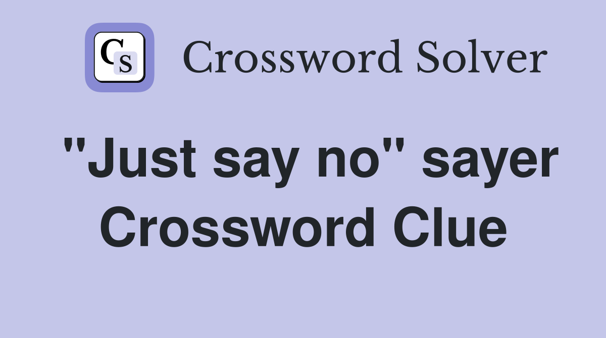 "Just say no" sayer Crossword Clue