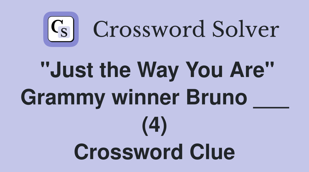 "Just the Way You Are" Grammy winner Bruno ___ (4) Crossword Clue