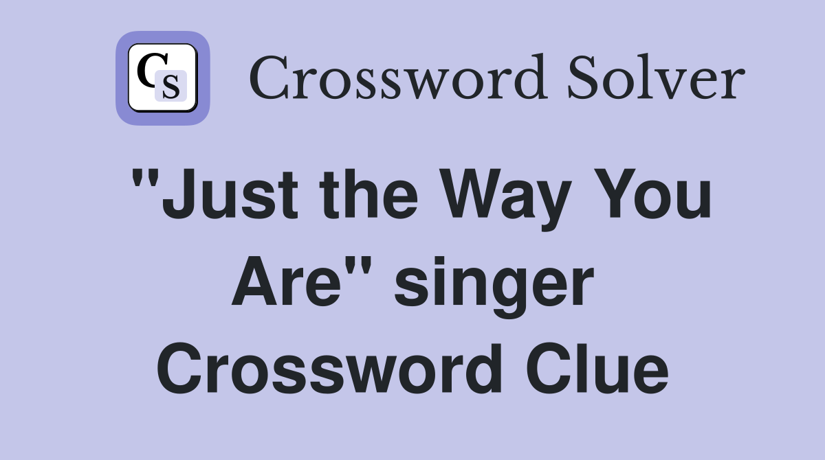 "Just the Way You Are" singer Crossword Clue