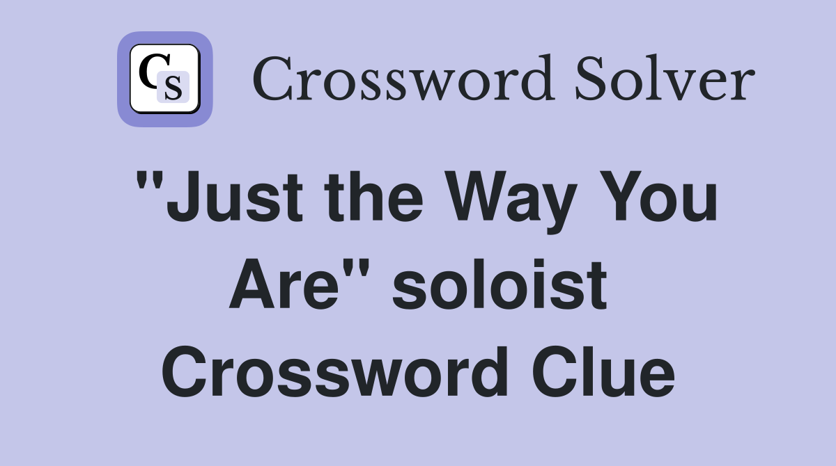 "Just the Way You Are" soloist Crossword Clue