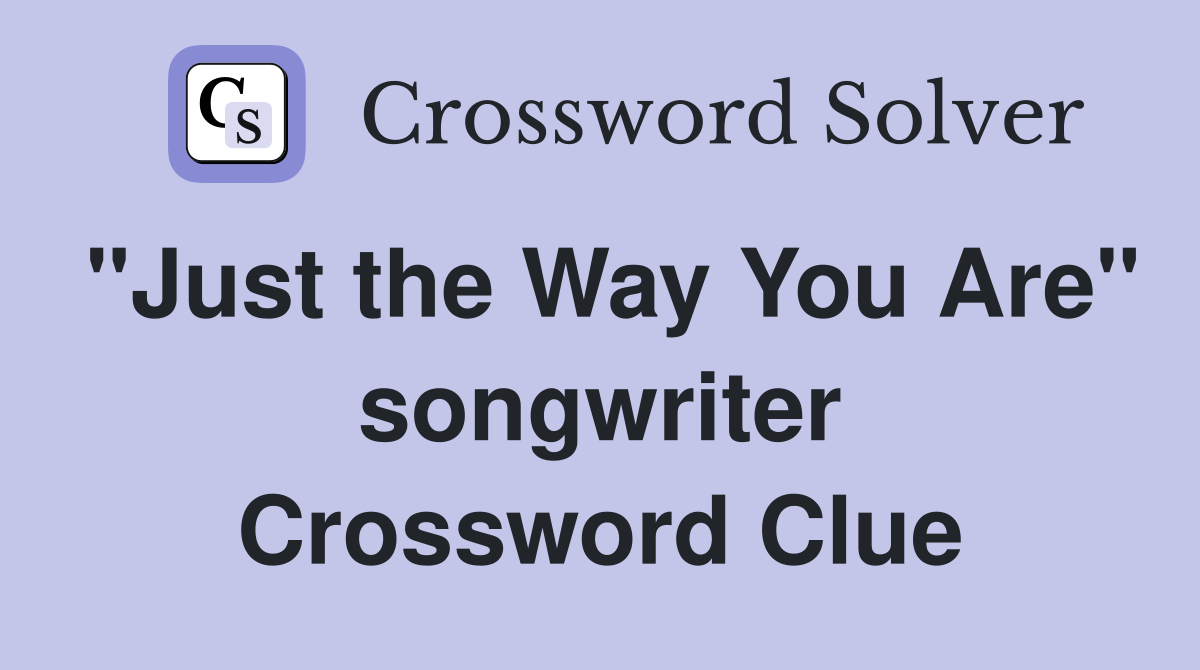 "Just the Way You Are" songwriter Crossword Clue