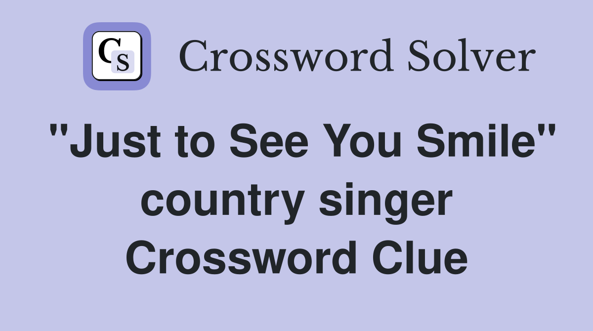 "Just to See You Smile" country singer Crossword Clue