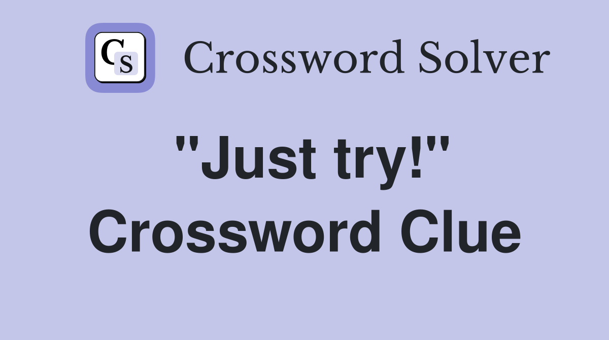 "Just try!" Crossword Clue