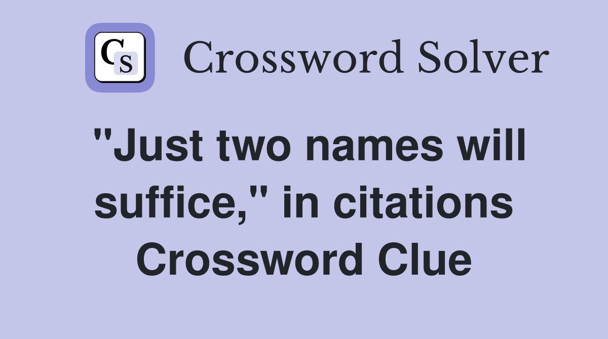"Just two names will suffice," in citations Crossword Clue