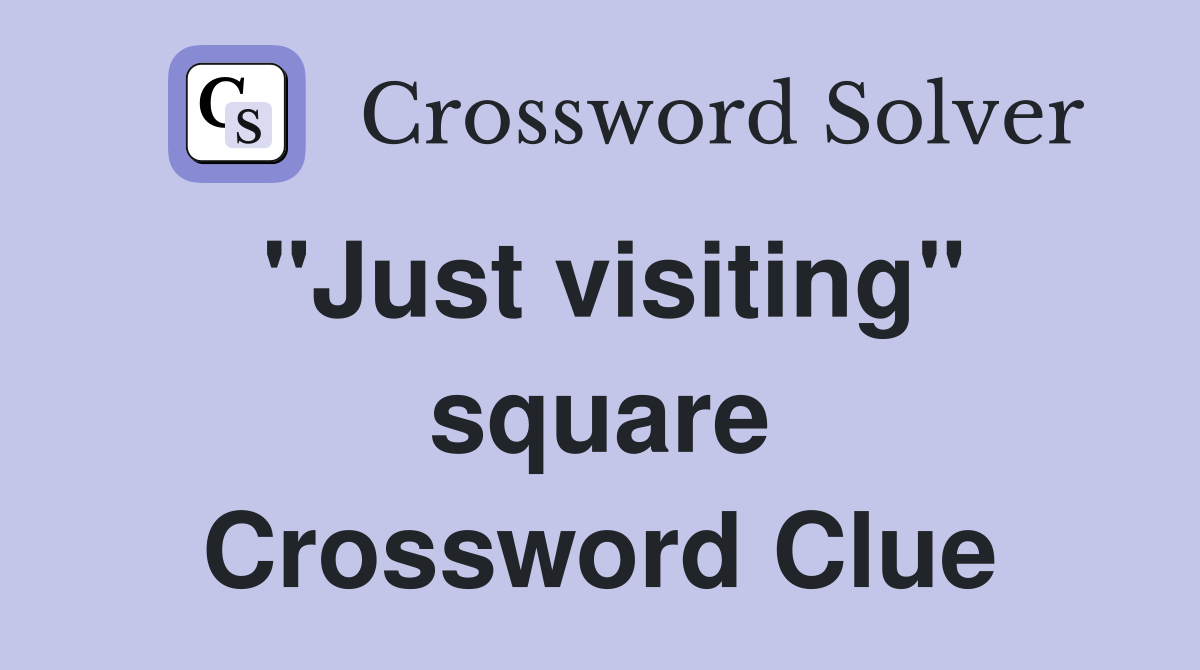 "Just visiting" square Crossword Clue