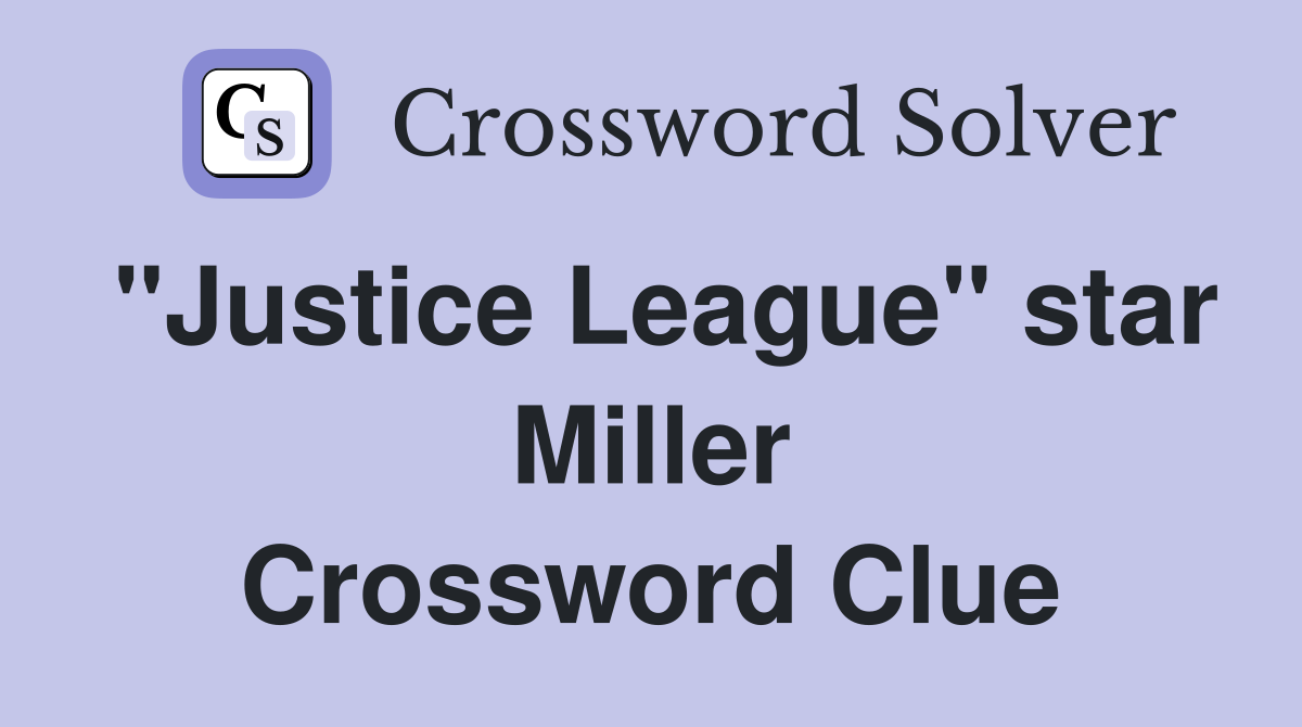 "Justice League" star Miller Crossword Clue