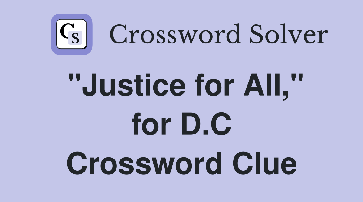 "Justice for All," for D.C Crossword Clue