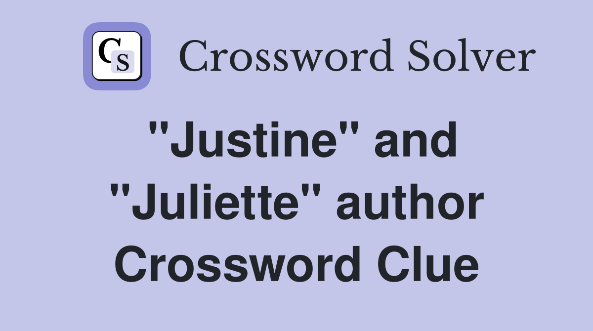 "Justine" and "Juliette" author Crossword Clue