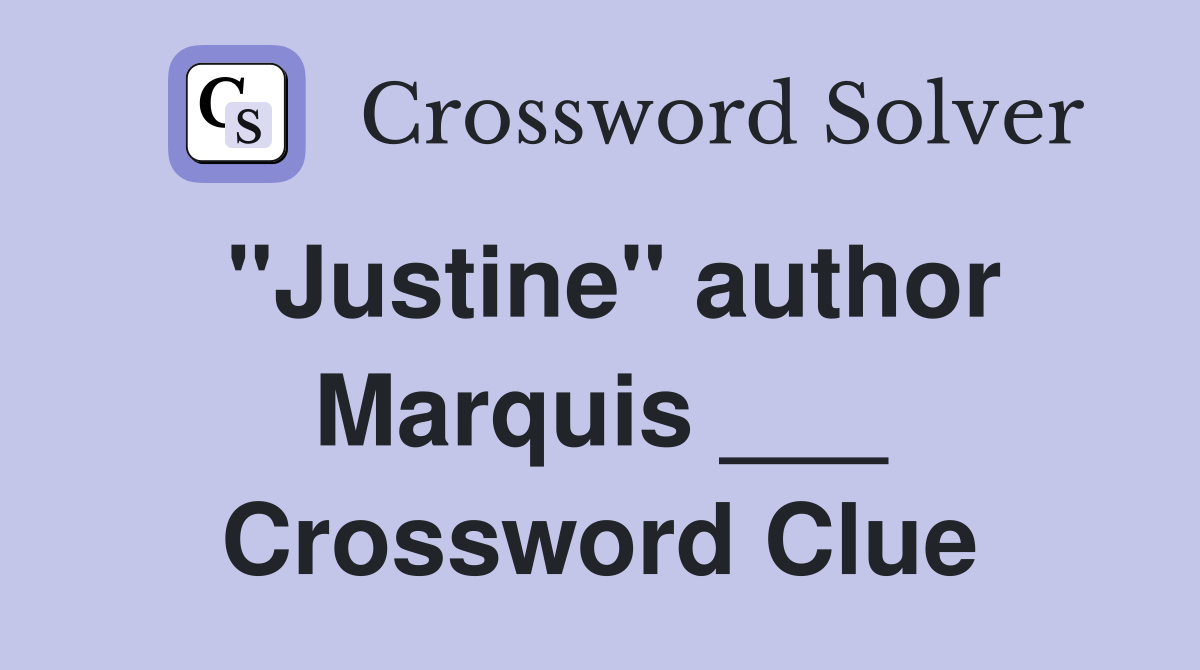 "Justine" author Marquis ___ Crossword Clue
