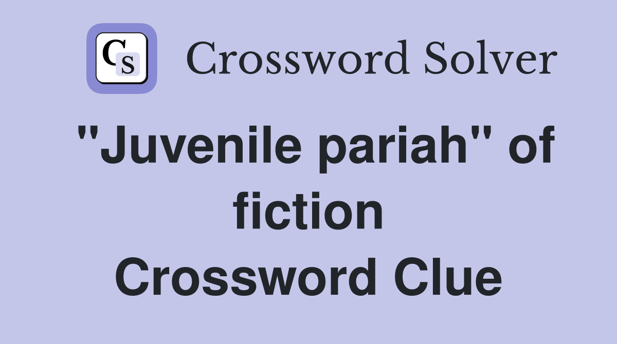 "Juvenile pariah" of fiction Crossword Clue
