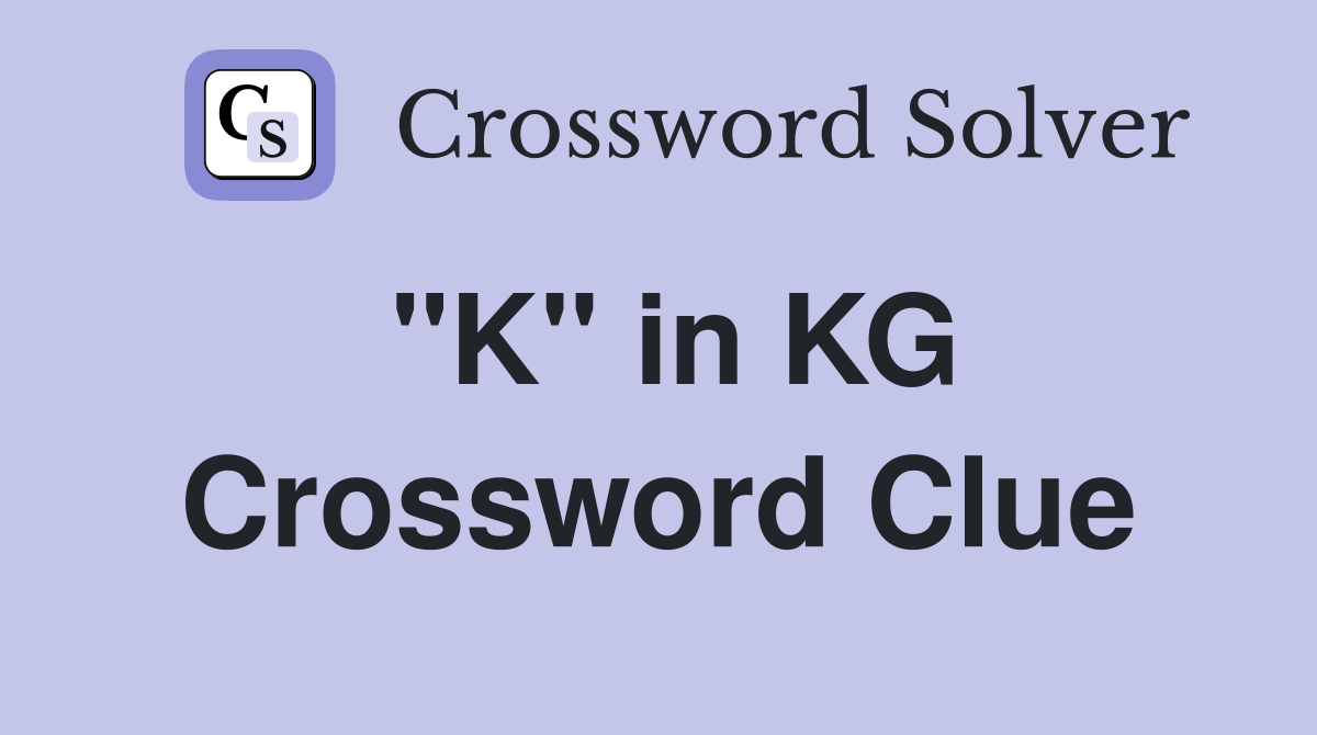 "K" in KG Crossword Clue