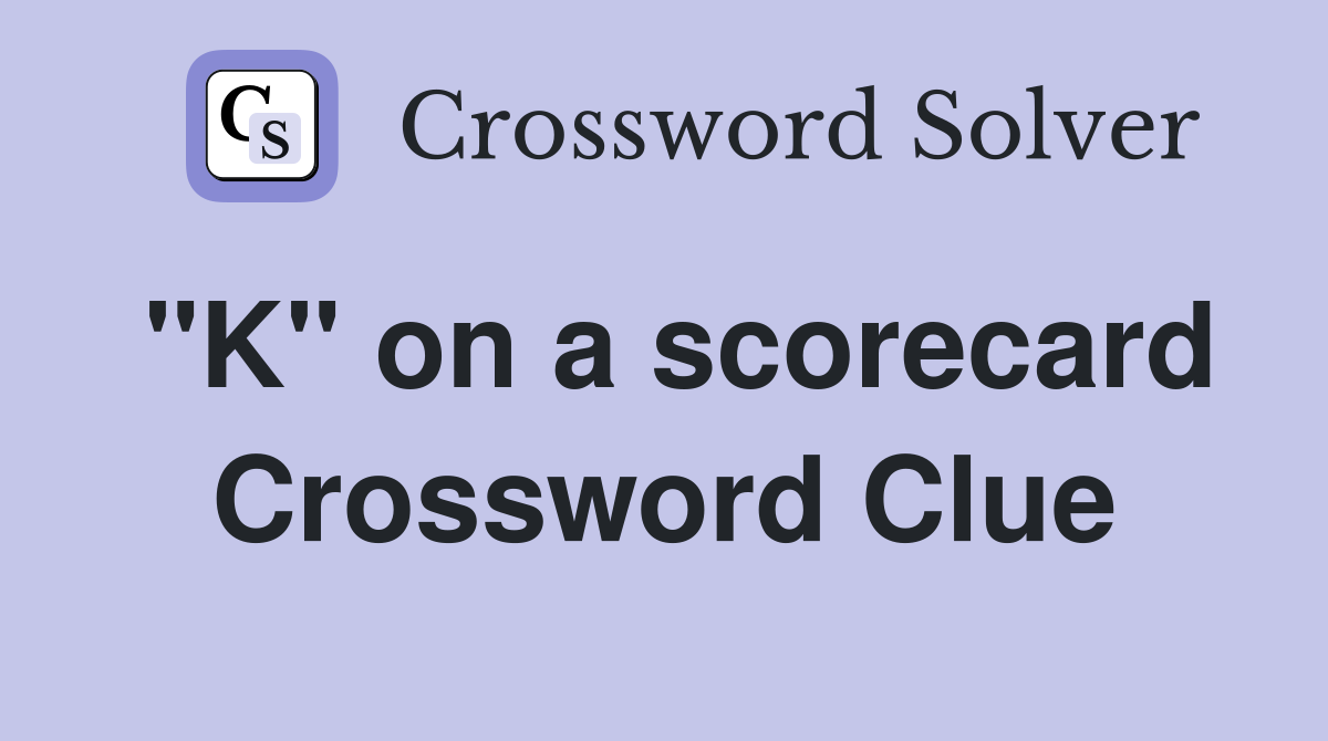 "K" on a scorecard Crossword Clue