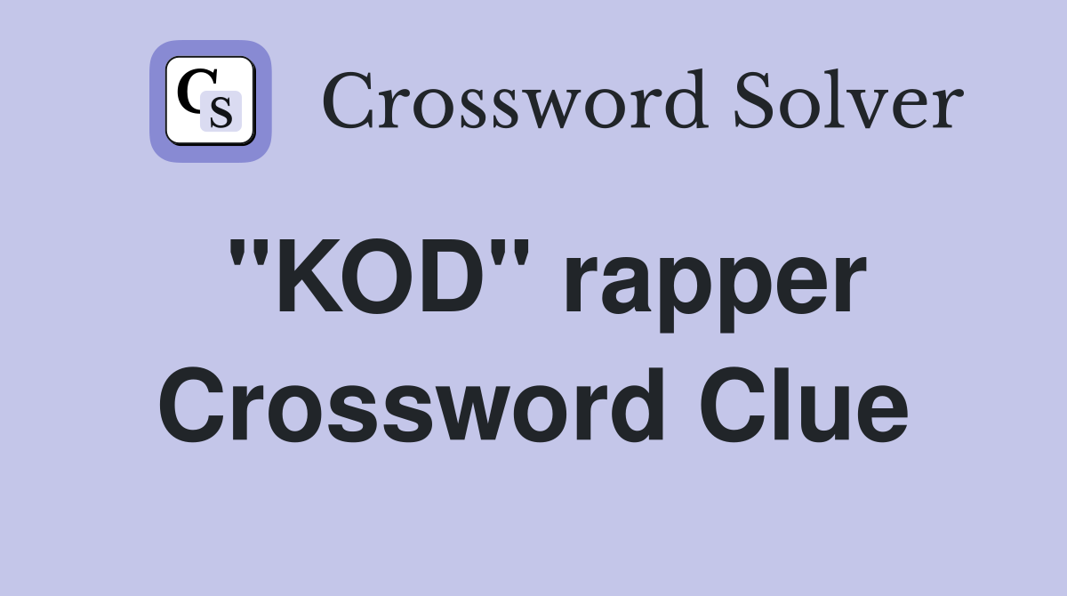 "KOD" rapper Crossword Clue