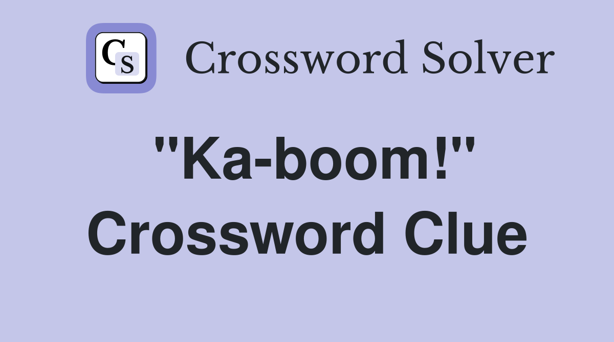 "Ka-boom!" Crossword Clue