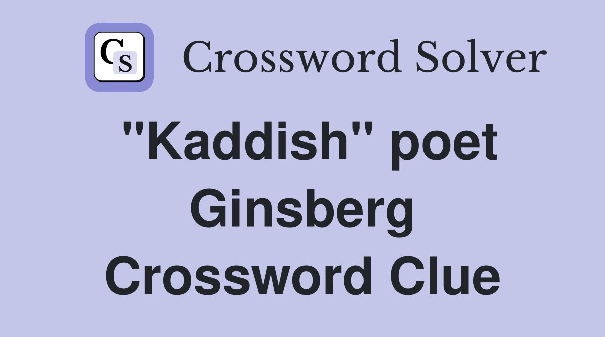 "Kaddish" poet Ginsberg Crossword Clue