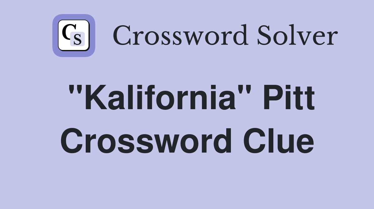 "Kalifornia" Pitt Crossword Clue