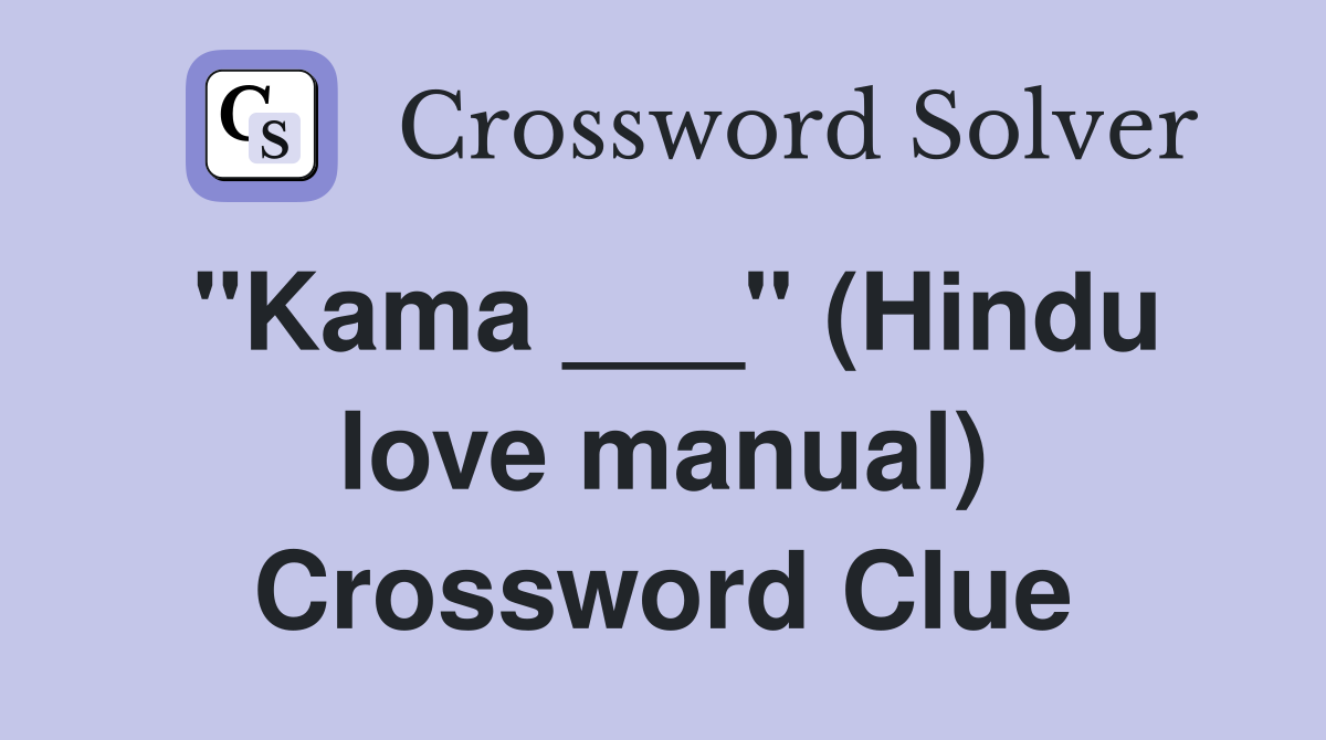 "Kama ___" (Hindu love manual) Crossword Clue