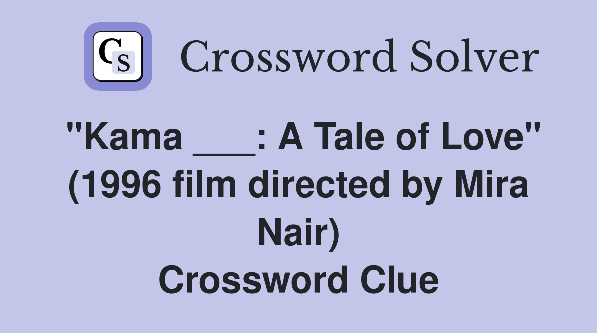 "Kama ___: A Tale of Love" (1996 film directed by Mira Nair) Crossword Clue