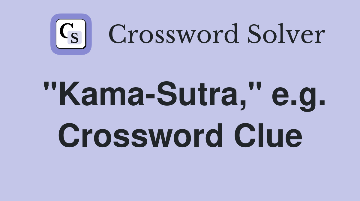 "Kama-Sutra," e.g. Crossword Clue