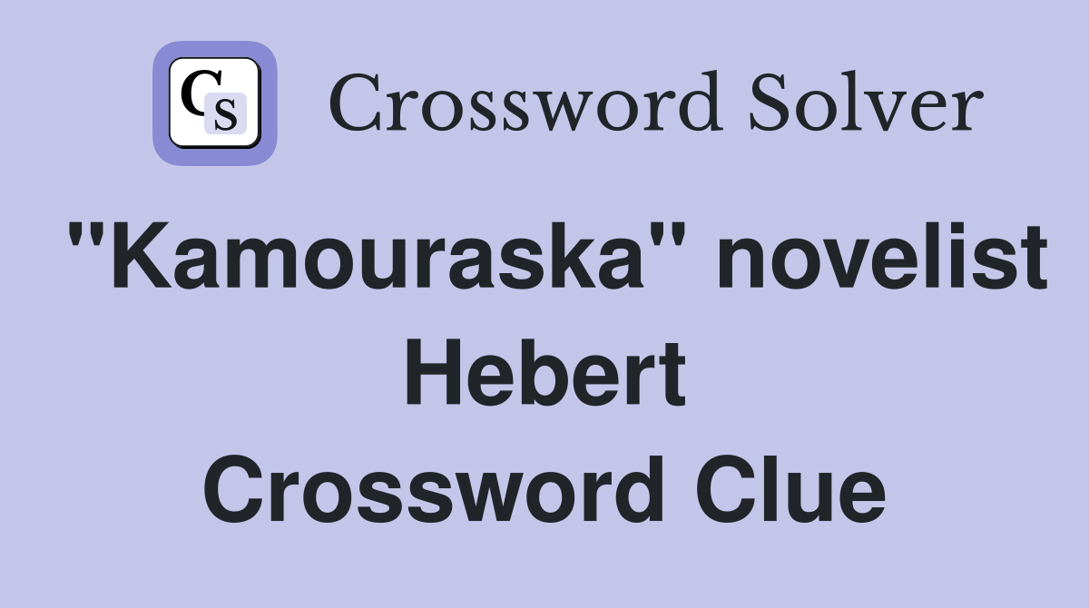 "Kamouraska" novelist Hebert Crossword Clue
