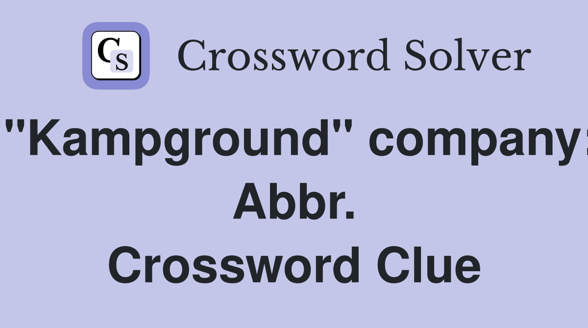 "Kampground" company: Abbr. Crossword Clue