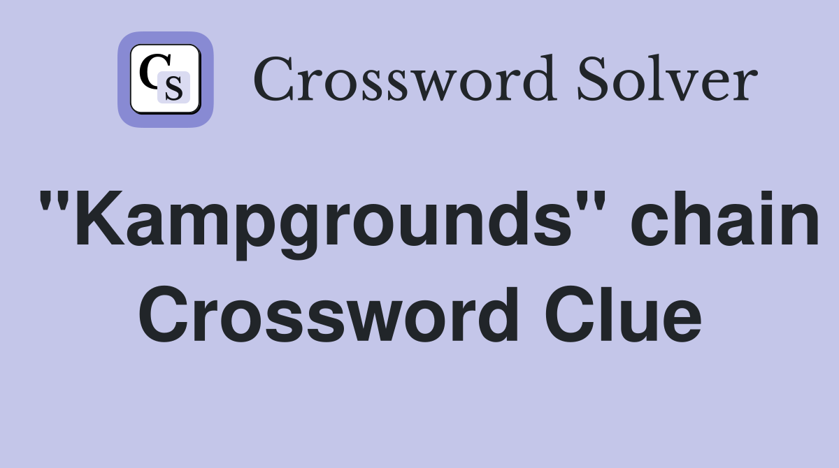 "Kampgrounds" chain Crossword Clue