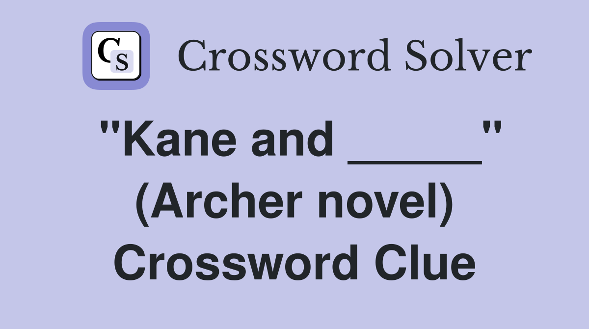"Kane and _____" (Archer novel) Crossword Clue